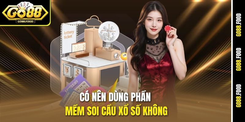 Có Nên Dùng Phần Mềm Soi Cầu Xổ Số Không