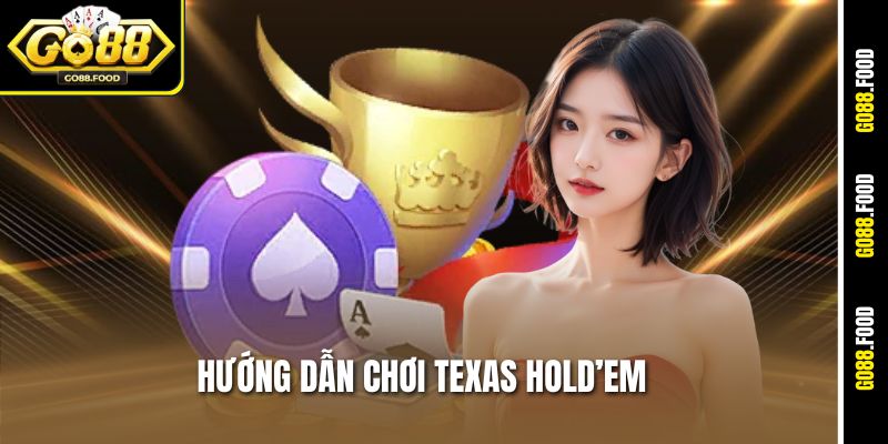 Hướng Dẫn Chơi Texas Hold’em