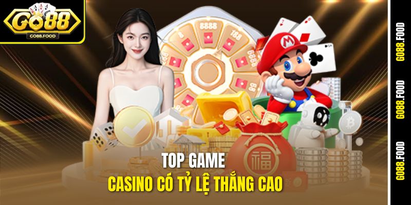 Top Game Casino Có Tỷ Lệ Thắng Cao Nhất Hiện Nay Tại Go88